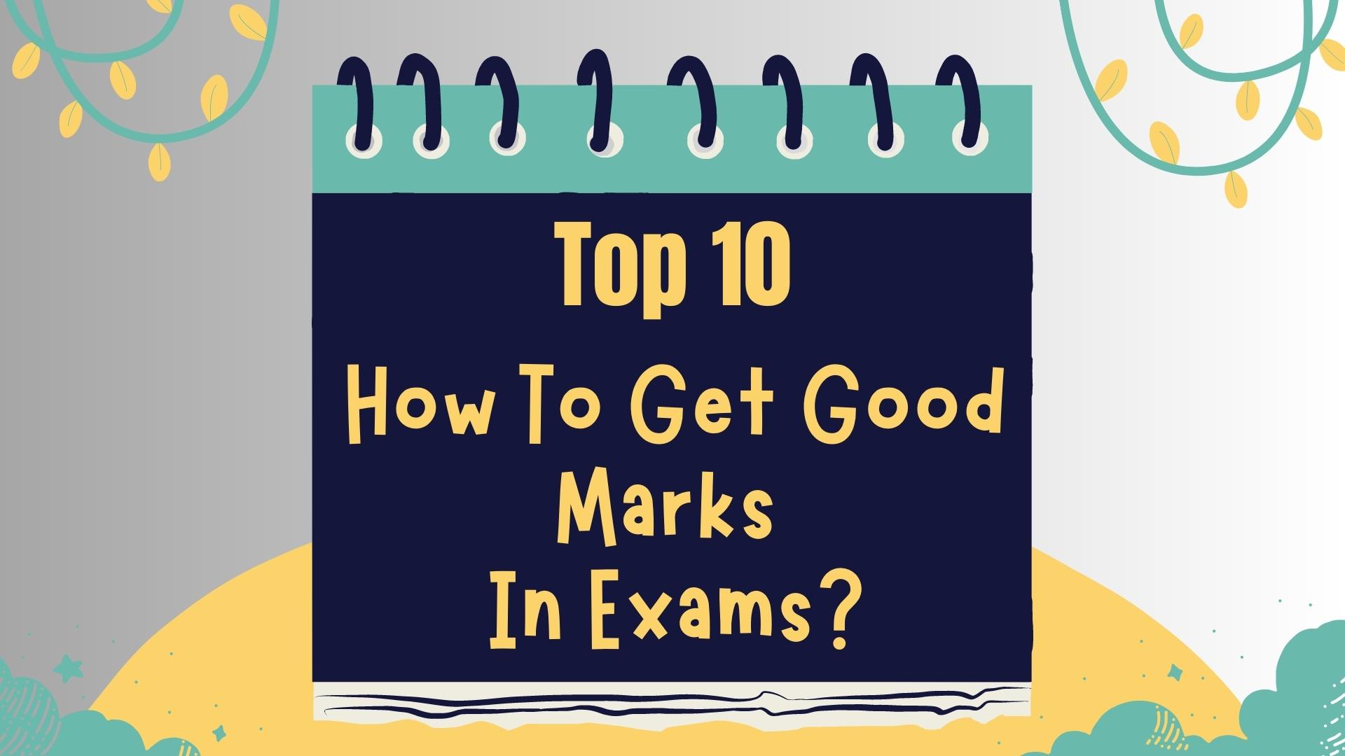 How To Get Good Marks In Exams?